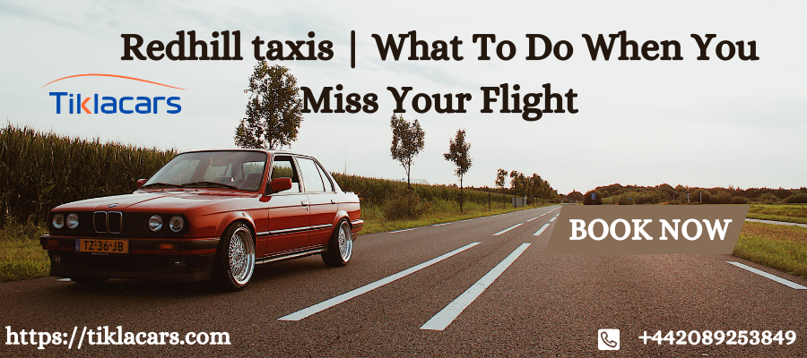 Redhill taxis | What To Do When You Miss Your Flight