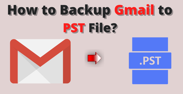 how to backup gmail to pst file