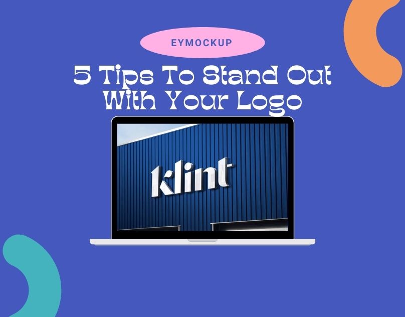 5 Tips To Stand Out With Your Logo