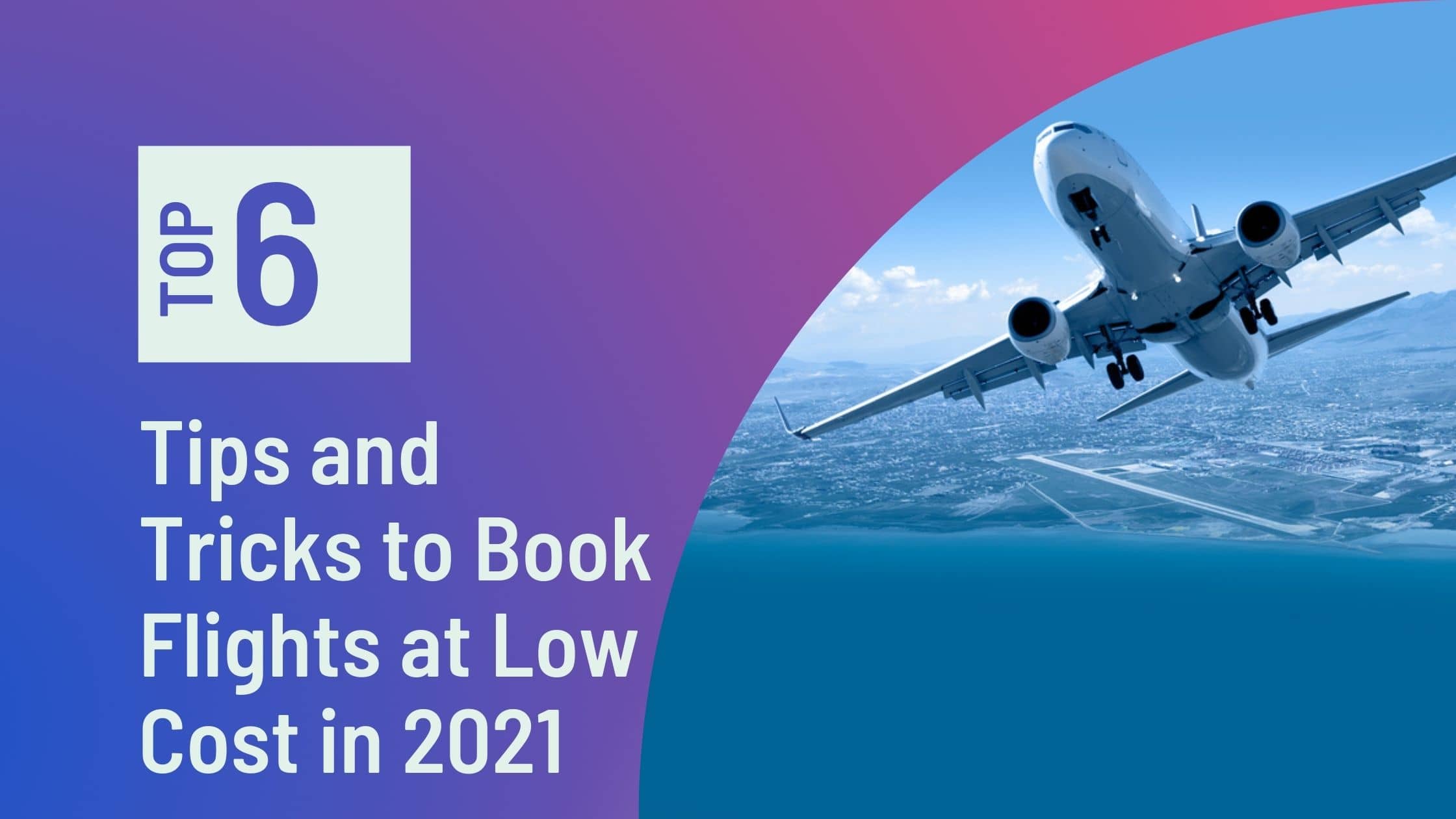 6 Tips and Tricks to Book Flights at Low Cost in 2022