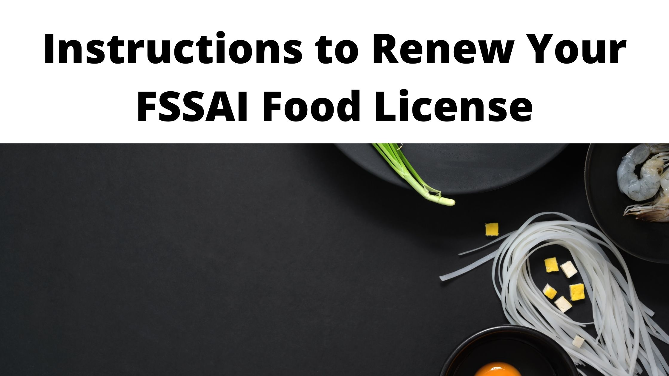 Instructions to Renew Your FSSAI Food License