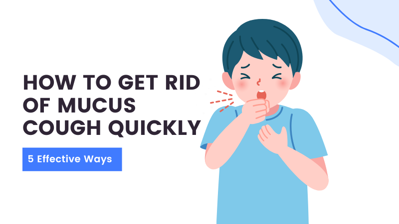 How to Get Rid of Mucus Cough Quickly