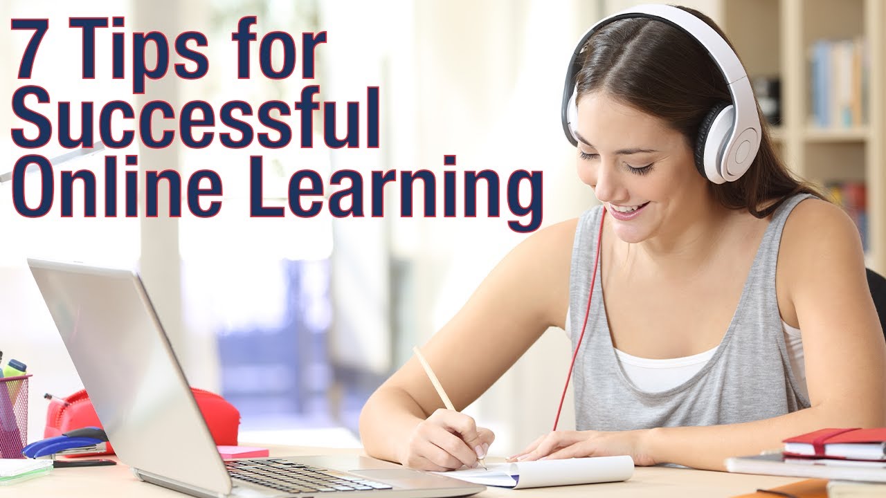 7 Tips To Be A Successful Online Learner